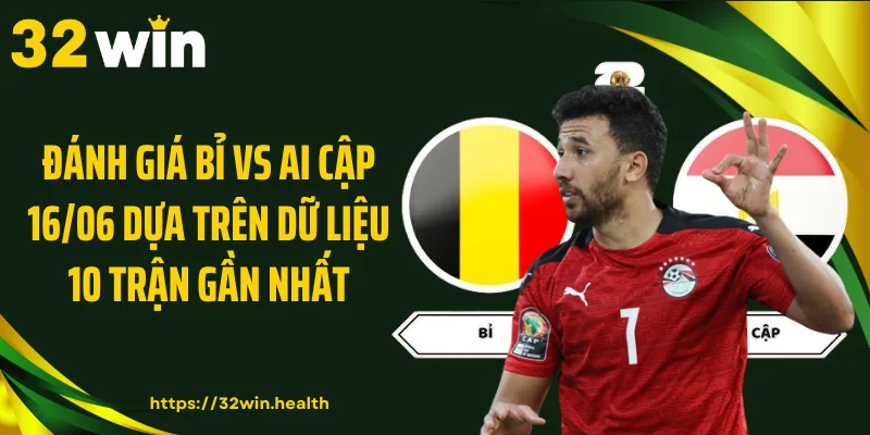 Đánh giá Bỉ vs Ai Cập 16/06 dựa trên dữ liệu 10 trận gần nhất